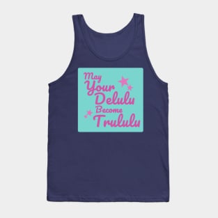 May Your Delulu become Trululu Tank Top